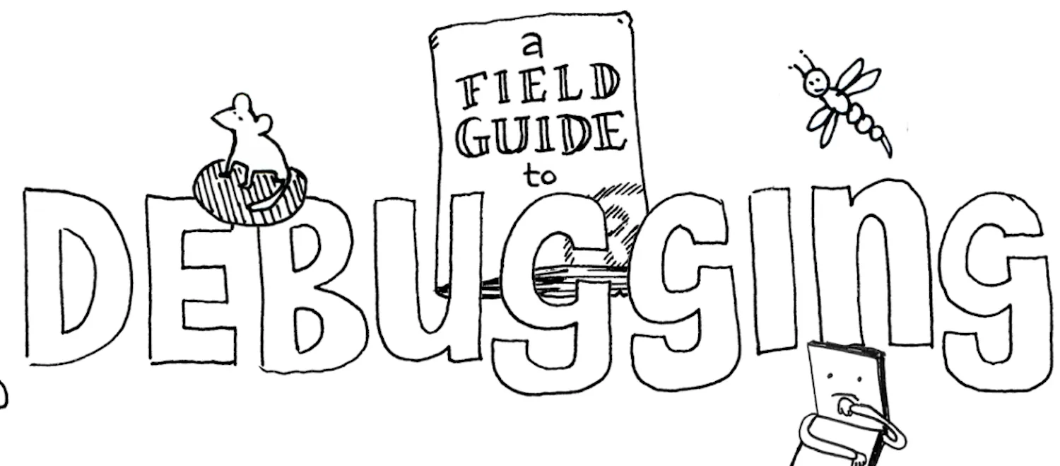 The title is “A Field Guide to Debugging!” and it features a black-and-white cartoon illustrations of insects, a mouse and a computer laptop in deep thought.