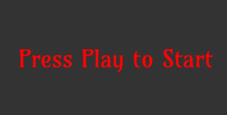 A square image with a dark gray background and a text “Press Play to Start” centered on it. The text is red in color and is styled with a classic font, Amarante.