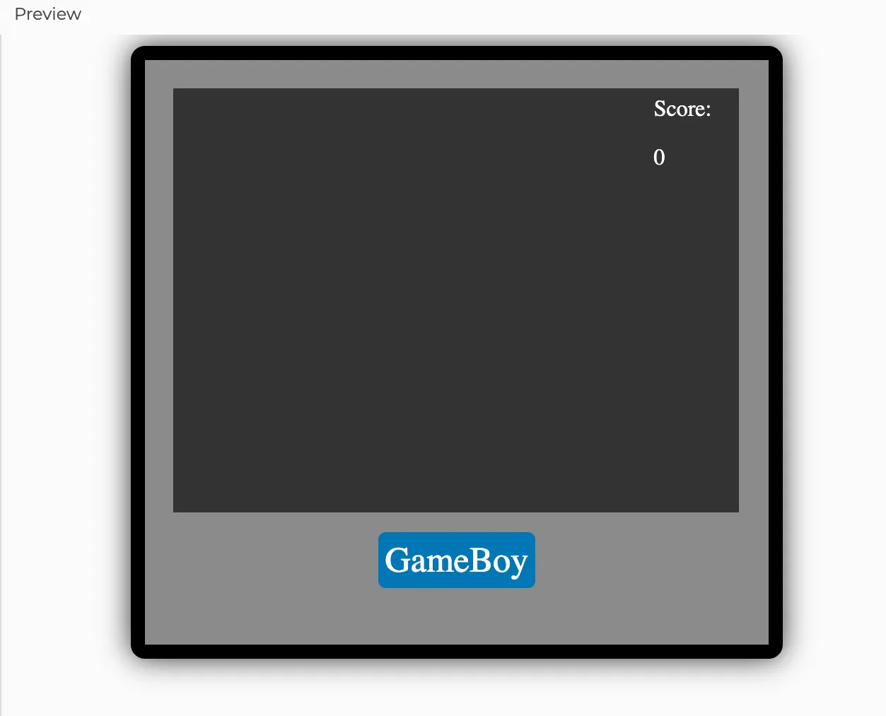 A digital interface styled to resemble a GameBoy gaming console with a subtle shadow for a three dimensional effect. Its screen is dark gray, large and centered. In the top right corner of the screen, there is white text that reads "Score:" and the number "0" below it. Centered below the screen is a logo with a blue background and white font that reads  "GameBoy". A black border with rounded edges surrounds the GameBoy.